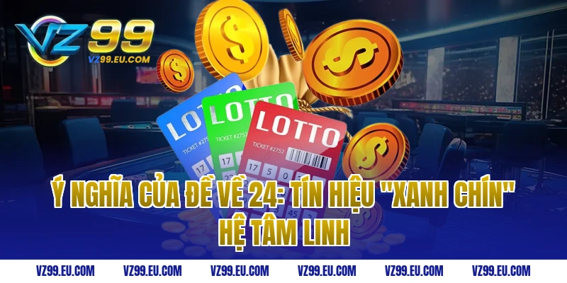 Ý nghĩa của đề về 24: Tín hiệu "xanh chín" hệ tâm linh